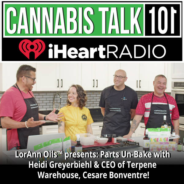 LorAnn Oils™ presents: Parts Un-Baked™ with Heidi Greyerbiehl & CEO of Terpene Warehouse, Cesare Bonventre!