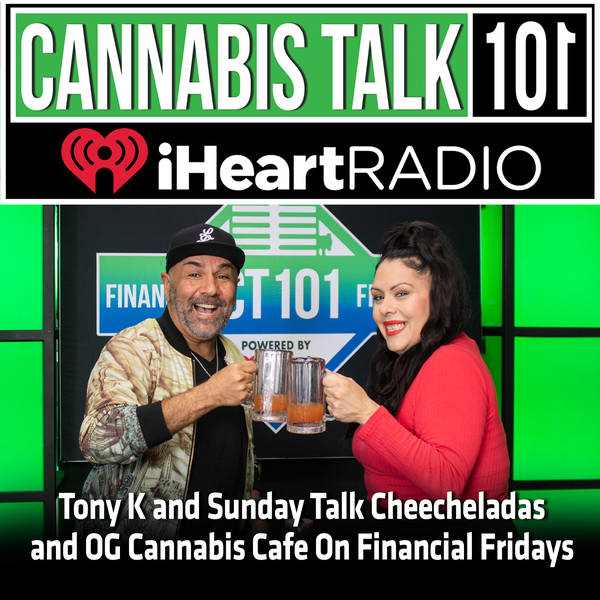 Tony K and Sunday Talk Cheecheladas and OG Cannabis Cafe On Financial Friday's