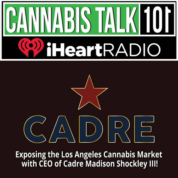 Exposing the Los Angeles Cannabis Market with CEO of Cadre™, Madison Shockley III!