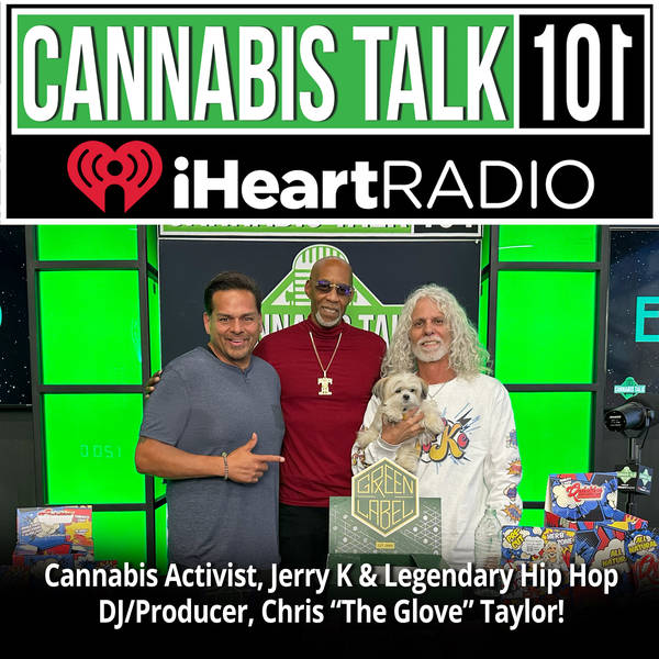 Cannabis Activist, Jerry K & Legendary Hip Hop DJ/Producer, Chris “The Glove” Taylor!