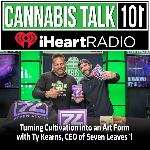 Turning Cultivation into an Art Form with Ty Kearns, CEO of Seven Leaves™!