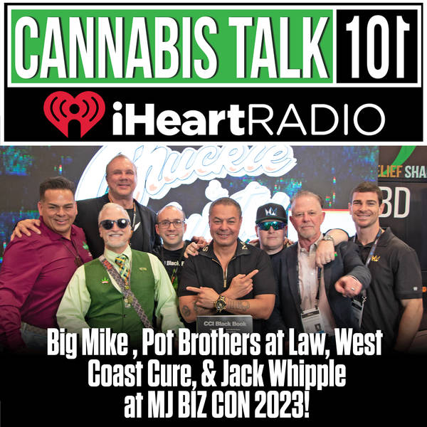 Big Mike of Advanced Nutrients™, Pot Brothers at Law™, J Cure of WestCoast Cure™, & Jack Whipple of The Whipple Effect™ at MJ BIZ CON 2023!