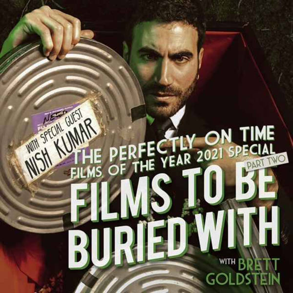 The Perfectly On Time Films Of The Year 2021 Special w/ Nish Kumar • Films To Be Buried With with Brett Goldstein #199