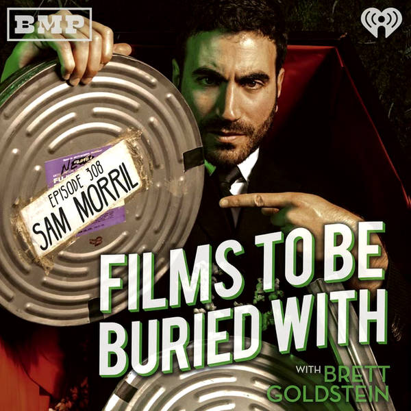 Sam Morril • Films To Be Buried With with Brett Goldstein #308