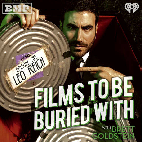 Leo Reich • Films To Be Buried With with Brett Goldstein #285