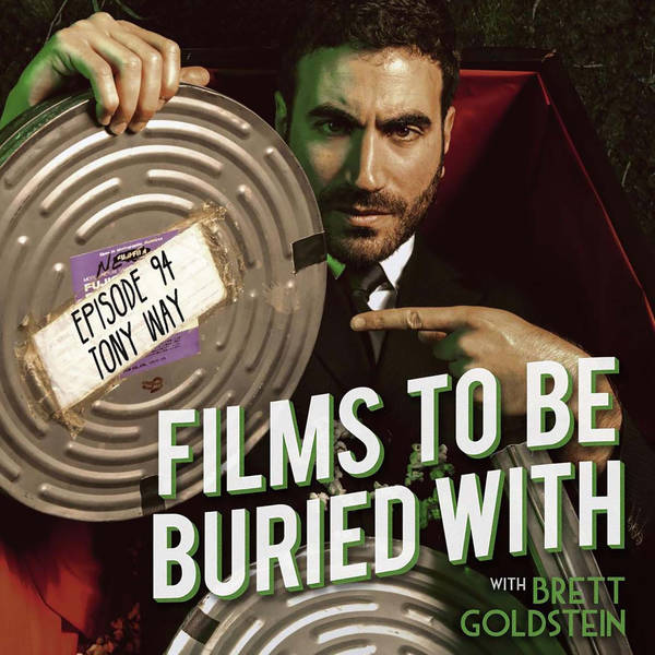 Tony Way • Films To Be Buried With with Brett Goldstein #94