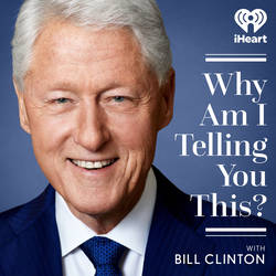 Why Am I Telling You This? with Bill Clinton image