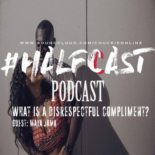HALFCAST PODCAST: What Is A Disrespectful Compliment?