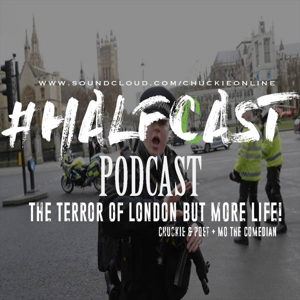 HALFCAST PODCAST: The Terror Of London But More Life