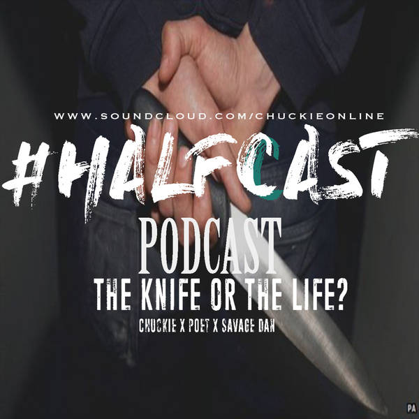 HALFCAST PODCAST: The Knife or the Life