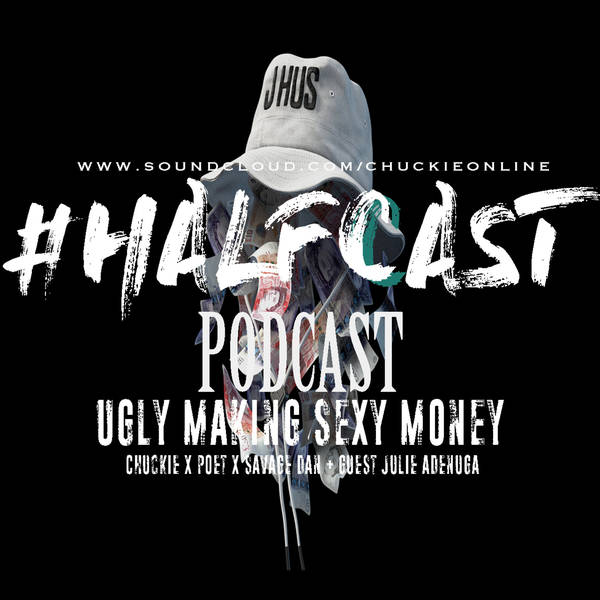 HALFCAST PODCAST: Ugly Making Sexy Money