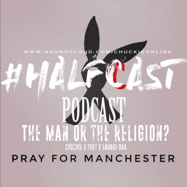 HALFCAST PODCAST: The Man Or The Religion?