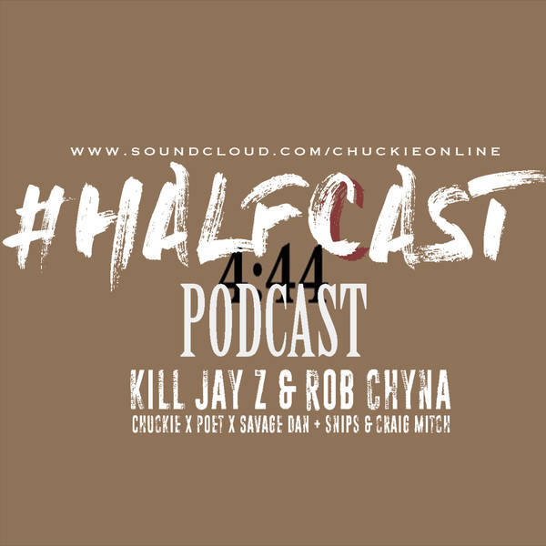 HALFCAST PODCAST: Kill Jay Z & Rob Chyna