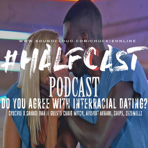 HALFCAST PODCAST: Do You Agree with Interracial Dating