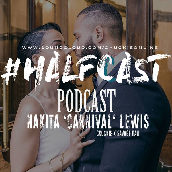 HALFCAST PODCAST: Nakita 'Carnival' Lewis
