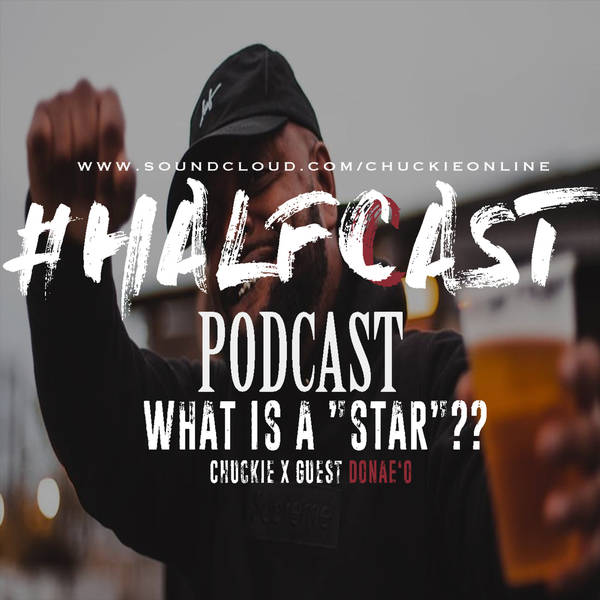 HALFCAST PODCAST: What is a "Star"?? feat Donae'O