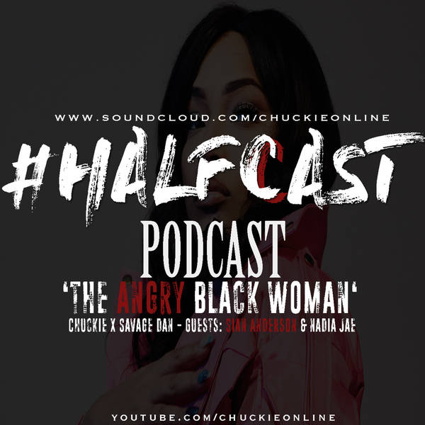 HALFCAST PODCAST: The Angry Black Woman