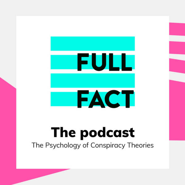 The Full Fact Podcast: The Psychology of Conspiracy Theories