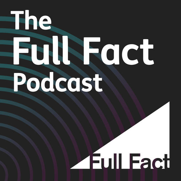 The Full Fact Podcast - The State of Fact Checking