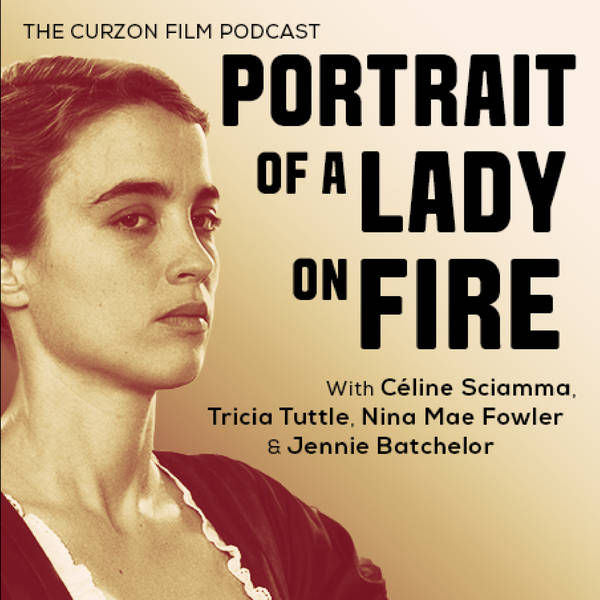 PORTRAIT OF A LADY ON FIRE | The Curzon Film Podcast feat. Céline Sciamma