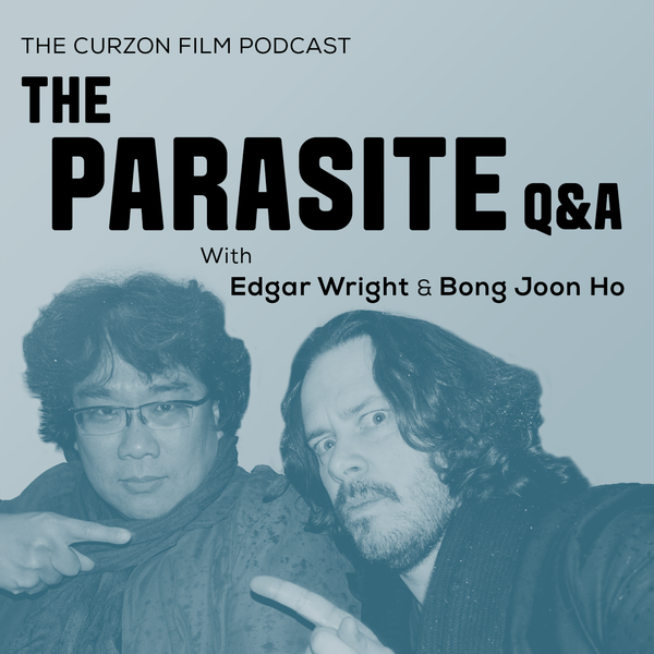 THE PARASITE Q&A | The Curzon Film Podcast feat. Edgar Wright & Bong Joon Ho
