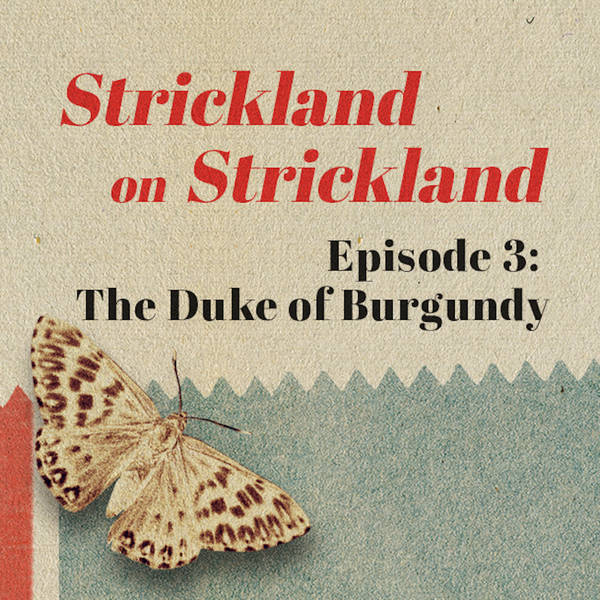 Strickland on Strickland | Episode 3: THE DUKE OF BURGUNDY