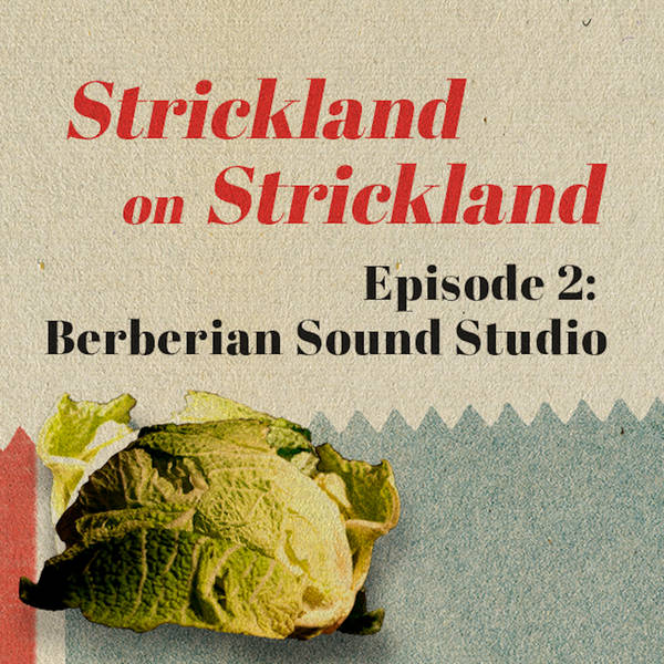 Strickland on Strickland | Episode 2: BERBERIAN SOUND STUDIO