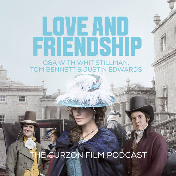 LOVE & FRIENDSHIP | Q&A feat. Whit Stillman, Tom Bennett & Justin Edwards