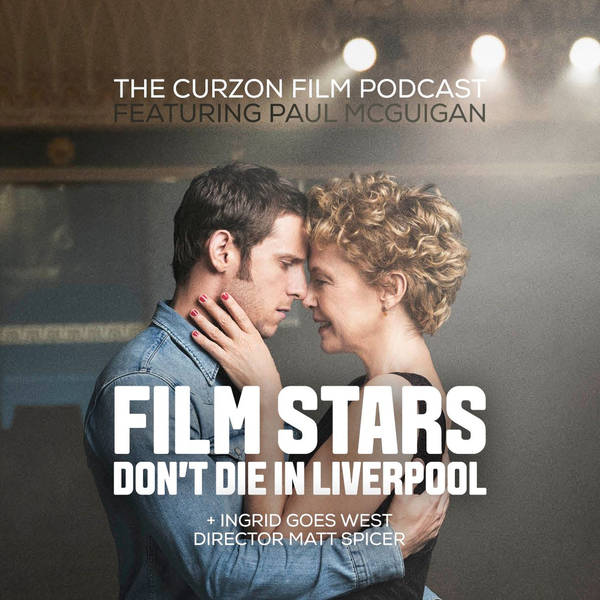 FILM STARS DON'T DIE IN LIVERPOOL + INGRID GOES WEST | feat. Paul McGuigan & Matt Spicer #97