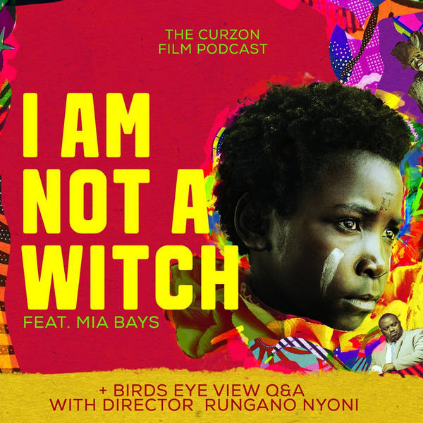 I AM NOT A WITCH + Birds Eye View Q+A | feat. Rungano Nyoni + Mia Bays -  #91