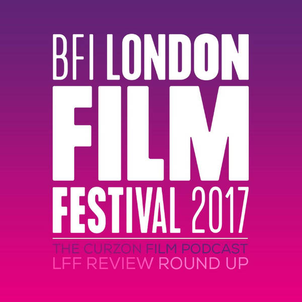 LONDON FILM FESTIVAL 2017 | Review Round Up - Podcast #90