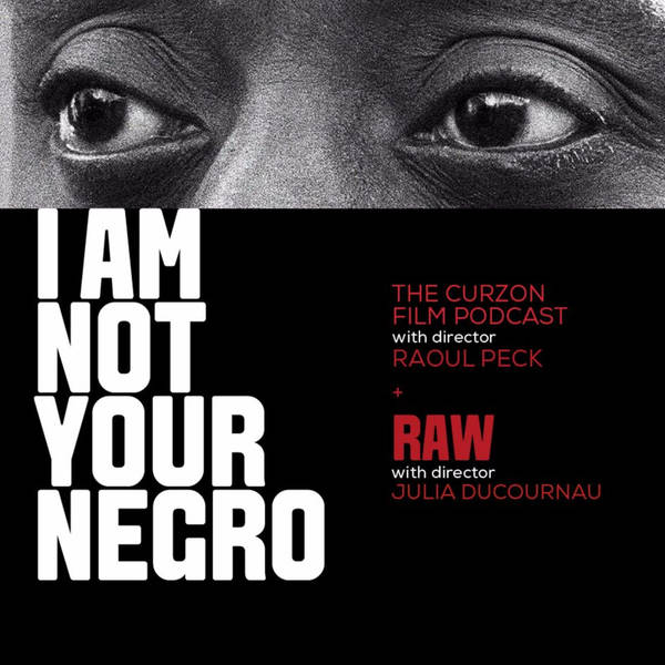 I AM NOT YOUR NEGRO + RAW | feat directors Raoul Peck +Julia Ducournau #67
