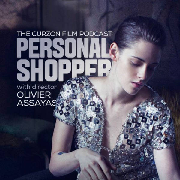 PERSONAL SHOPPER | feat Olivier Assayas - The Curzon Film Podcast #64