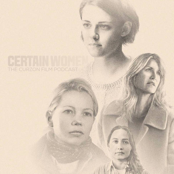 CERTAIN WOMEN | The Curzon Film Podcast #62