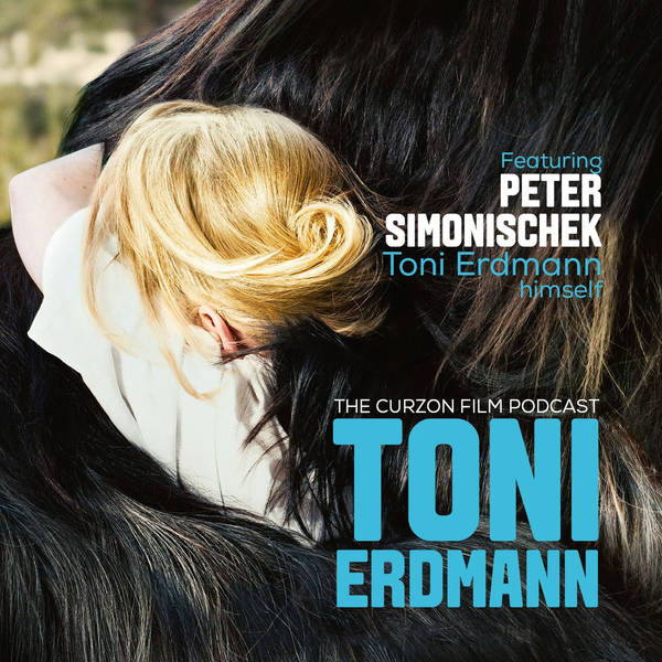 TONI ERDMANN | Feat. Peter Simonischek (aka Toni Erdmann) - The Curzon Film Podcast #57