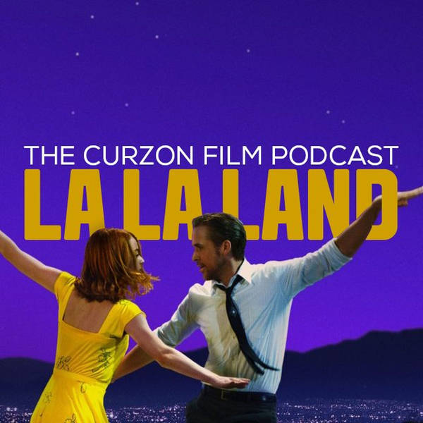 LA LA LAND | The Curzon Film Podcast #53