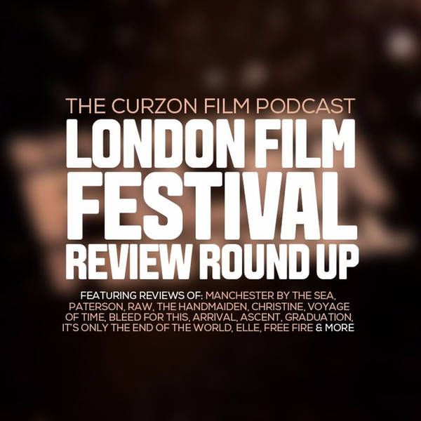 Episode 41: London Film Festival - Review Round Up