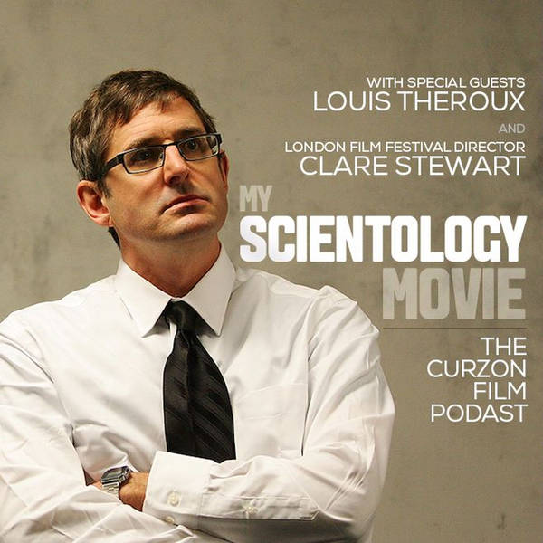 Episode 39: My Scientology Movie (with Louis Theroux and LFF Director Clare Stewart)
