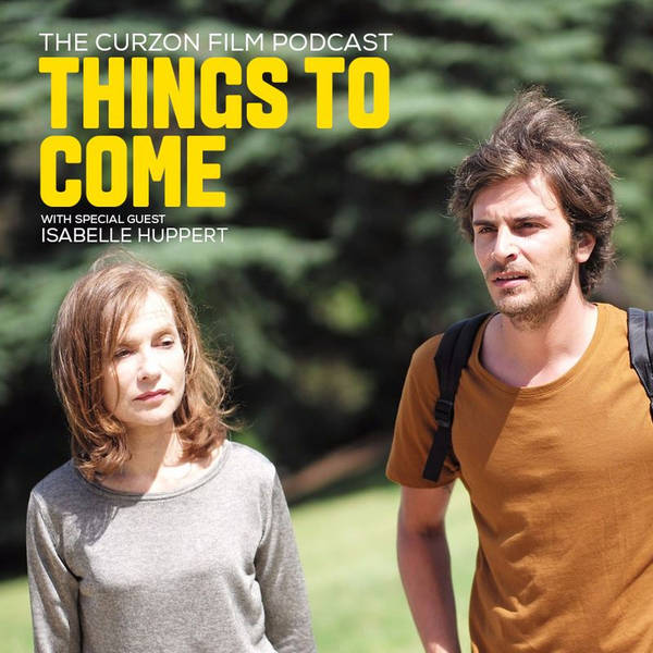 Episode 34: Things to Come (with special guest Isabelle Huppert)