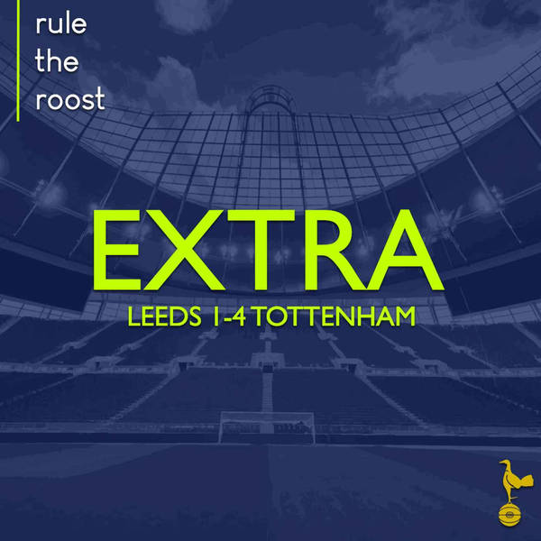 RTR EXTRA: Leeds 1-4 Tottenham