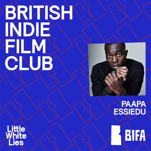 British Indie Film Club: Paapa Essiedu