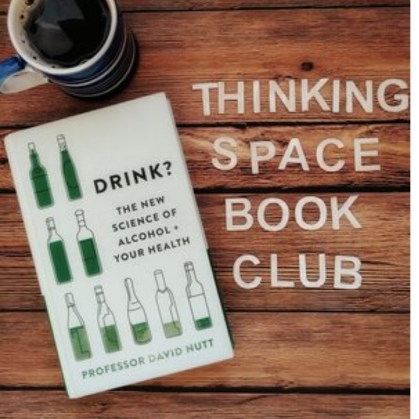 Thinking Space Book Club - Drink? The New Science of Alcohol and Your Health