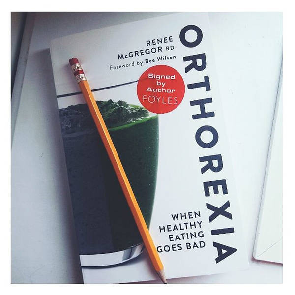 Orthorexia: When Healthy Eating Goes Bad with Renee McGregor