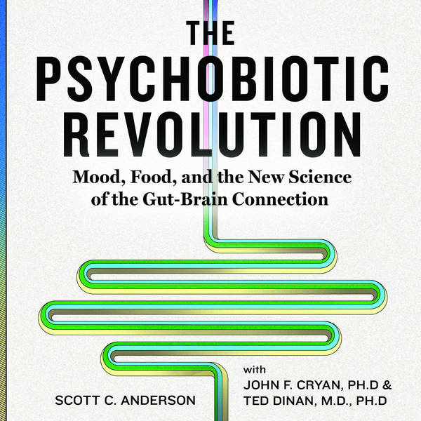 The Psychobiotic Revolution - The Gut-Brain Axis with Professor John Cryan
