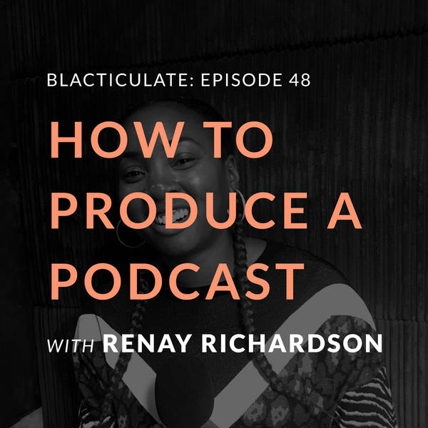 Epi 48: How to produce a podcast w/ Renay Richardson