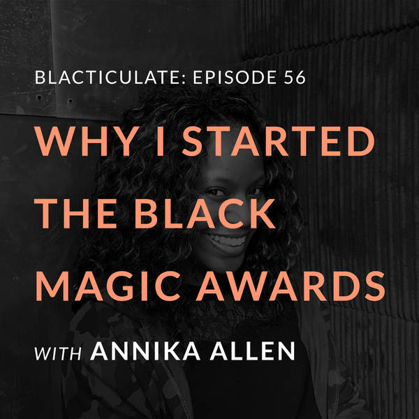 Ep 56: Why I started the Black Magic Awards w/ Annika Allen