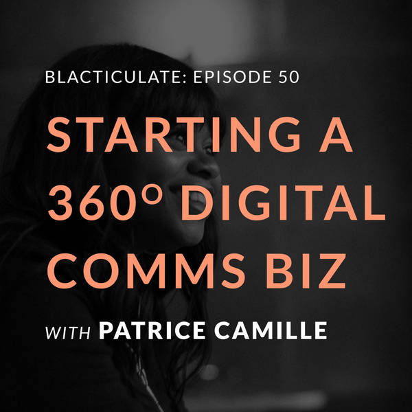 Ep 50: Starting a 360 Digital Comms business w/ Patrice Camille