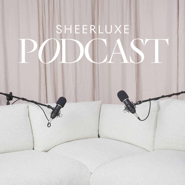 SheerLuxe Podcast - Podcast