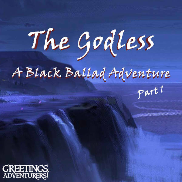 Bonus Ep - The Godless: A Black Ballad Adventure Part 1