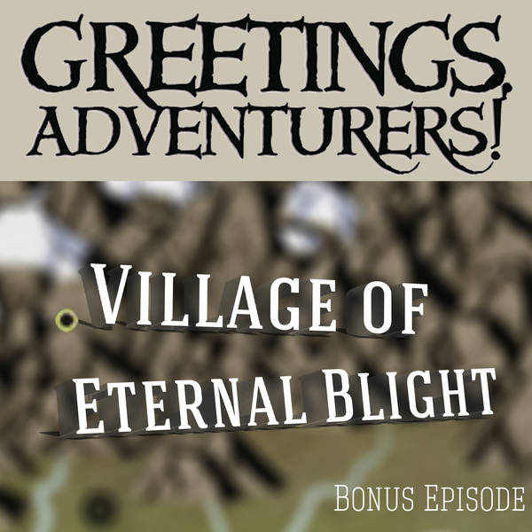 Bonus Episode - The Village Of Eternal Blight